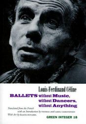 book cover of Ballets without Music, without Dancers, without Anything (Green Integer Books) by Louis-Ferdinand Céline