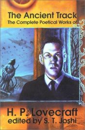 book cover of The ancient track : the complete poetical works of H. P. Lovecraft by H. P. Lovecraft