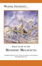 book cover of Michael Swanwick's Field Guide to the Mesozoic Megafauna by Michael Swanwick