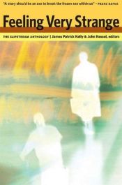 book cover of Feeling Very Strange: The Slipstream Anthology by James Patrick Kelly