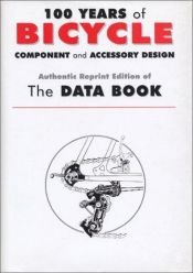 book cover of 100 Years of Bicycle Component and Accessory Design: The Data Book (Cycling Resources) by Rob Van der Plas