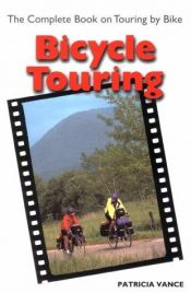 book cover of Bicycle Touring: The New Complete Book on Touring by Bike (Cycling Resources) by Patricia Vance