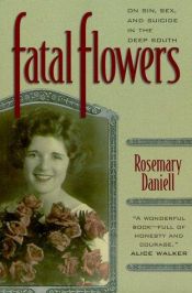 book cover of Fatal Flowers: On Sin, Sex and Suicide in the Deep South by Rosemary Daniell
