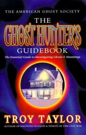 book cover of Ghost Hunter's Guidebook: The Essential Guide to Investigating Ghosts & Hauntings by Troy Taylor