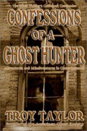 book cover of Confessions of a Ghost Hunter by Troy Taylor
