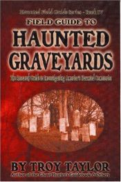 book cover of Field Guide to Haunted Graveyards by Troy Taylor