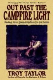 book cover of Out Past The Campfire Light by Troy Taylor