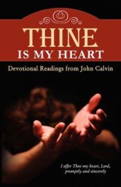 book cover of Thine Is My Heart by John Calvin