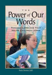 book cover of The Power of Our Words: Teacher Language that Helps Children Learn by Paula Denton