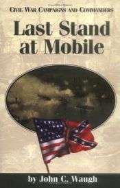 book cover of Last stand at Mobile by John C. Waugh