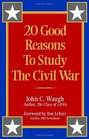 book cover of 20 good reasons to study the Civil War by John C. Waugh