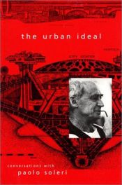 book cover of The Urban Ideal: Conversations with Paolo Soleri by Paolo Soleri