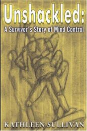 book cover of Unshackled: A Survivor's Story of Mind Control by Kathleen Sullivan