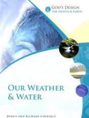 book cover of Our Weather & Water (God's Design for Heaven & Earth) by Debbie Lawrence