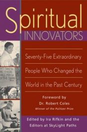 book cover of Spiritual innovators : seventy-five extraordinary people who changed the world in the past century by Ira Rifkin