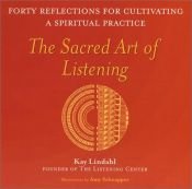book cover of The Sacred Art of Listening: Forty Reflections for Cultivating a Spiritual Practice by Kay Lindahl