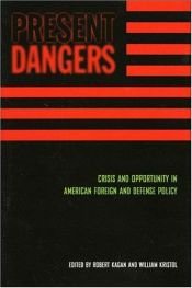 book cover of Present Dangers: Crisis and Opportunity in American Foreign and Defense Policy by Robert Kagan