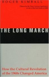 book cover of The Long March: How the Cultural Revolution of the 1960s Changed America by Roger Kimball