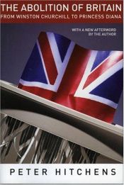 book cover of The Abolition of Britain: From Winston Churchill to Princess Diana by Peter Hitchens