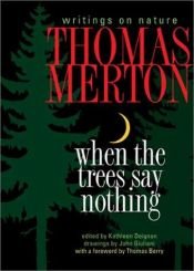 book cover of When the trees say nothing : writings on nature by Thomas Merton