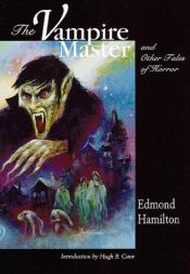 book cover of The Vampire Master and Others Tales of Horror by Edmond Hamilton