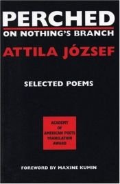 book cover of Perched on nothing's branch by Attila József