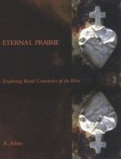 book cover of Eternal Prairie: Exploring Rural Cemeteries of the West by R. Adams
