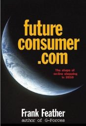 book cover of Futureconsumer.com : the webolution of shopping to 2010 by Frank Feather