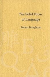 book cover of The Solid Form Of Language: An Essay On Writing And Meaning by Robert Bringhurst