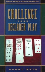 book cover of Challenge Your Declarer Play by Danny Roth