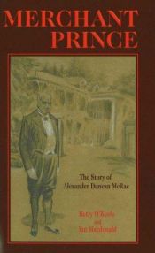 book cover of Merchant prince: The story of Alexander Duncan McRae by O'Keefe & Macdonald