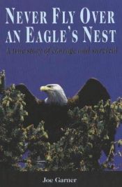 book cover of Never Fly Over an Eagle's Nest by Joe Garner