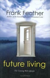 book cover of Future Living: The Coming Web Lifestyle by Frank Feather