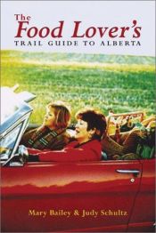 book cover of The Food Lover's Trail Guide to Alberta by Mary Bailey