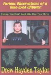 book cover of Furious observations of a blue eyed Ojibway : funny, you don't look like one three by Drew Hayden Taylor