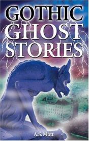 book cover of Gothic Ghost Stories by A. S. Mott