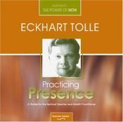 book cover of Practicing Presence: A Guide for the Spiritual Teacher and Health Practitioner by Eckhart Tolle