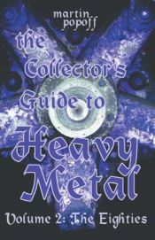 book cover of The Collector's Guide to Heavy Metal : Volume 2: The Eighties by Martin Popoff