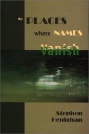 book cover of The Places Where Names Vanish by Stephen Henighan