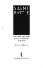book cover of Silent battle: Canadian prisoners of war in Germany, 1914-1919 by Desmond Morton
