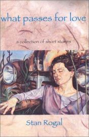 book cover of What passes for love : a collection of short stories by Stanley Wm Rogal