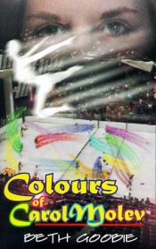 book cover of The Colours of Carol Molev by Beth Goobie