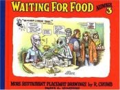 book cover of Waiting for food, number three : more restaurant placemat drawings of R. Crumb. by R. Crumb