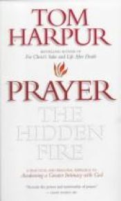 book cover of Prayer: The Hidden Fire a Practical and Personal Approach by Tom Harpur