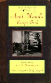 book cover of Aunt Maud's recipe book: From the kitchen of L.M. Montgomery by Lucy Maud Montgomeryová