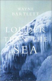 book cover of Louder Than the Sea by Wayne Bartlett