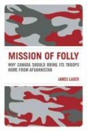 book cover of Mission of Folly: Canada and Afghanistan by James Laxer