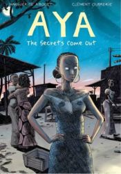 book cover of Aya: The Secrets Come Out by Marguerite Abouet