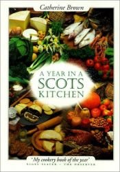 book cover of A Year in a Scots Kitchen: Celebrating Summer's End to Worshipping Its Beginning by Catherine Brown