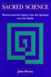 book cover of Sacred Science: A Person-centred Inquiry into the Spiritual by John Heron